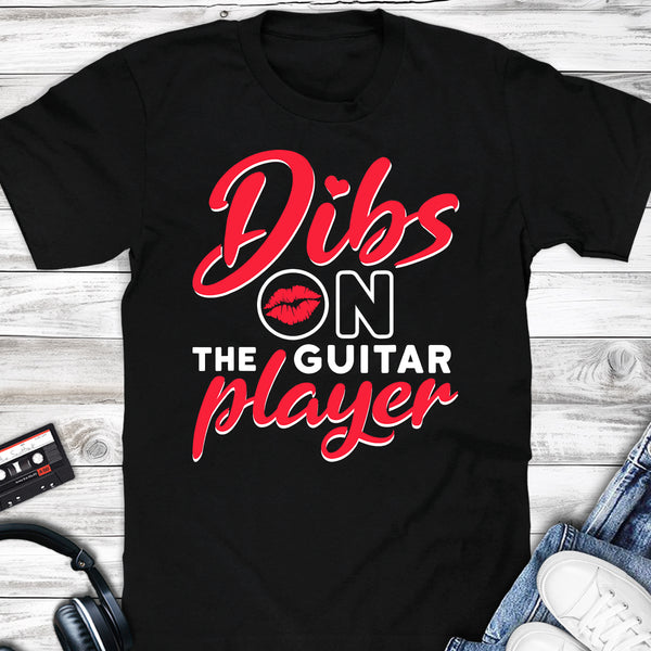 Dibs On The Guitar Player T-shirt