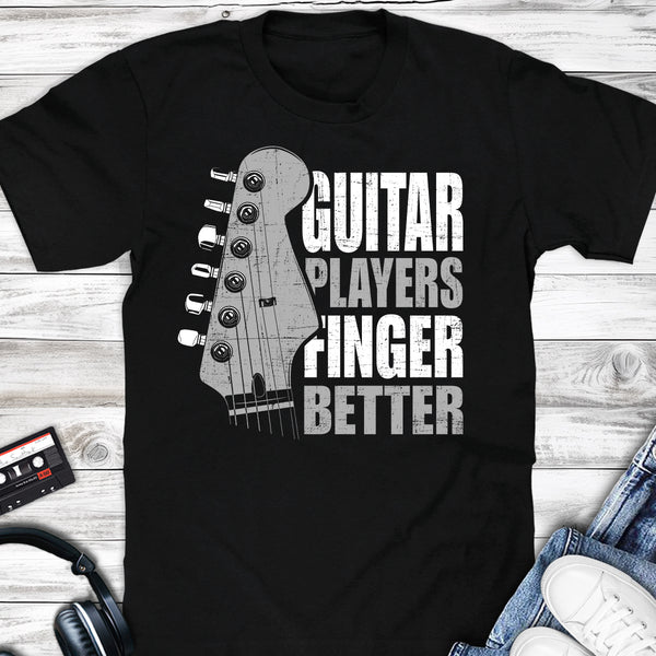 Guitar Player Finger Better Funny T-shirt