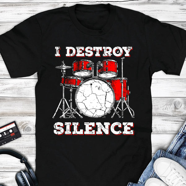 I Destroy Silence Funny Drummner T-shirt
