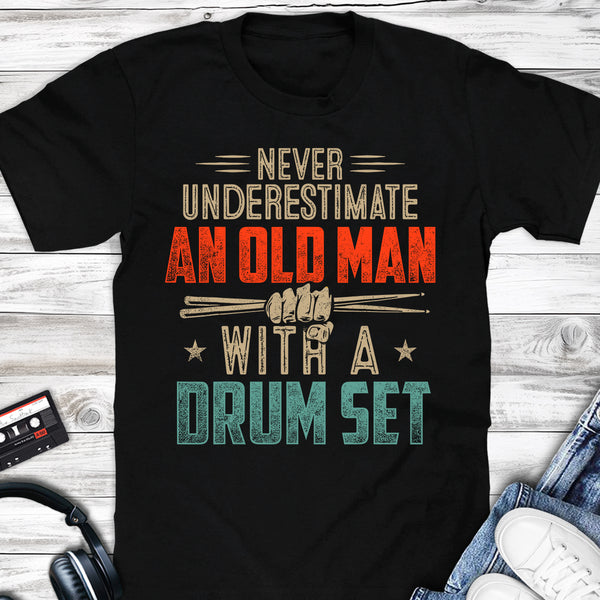 Never Underestimate An Old Man With A Drum Set T-shirt Black