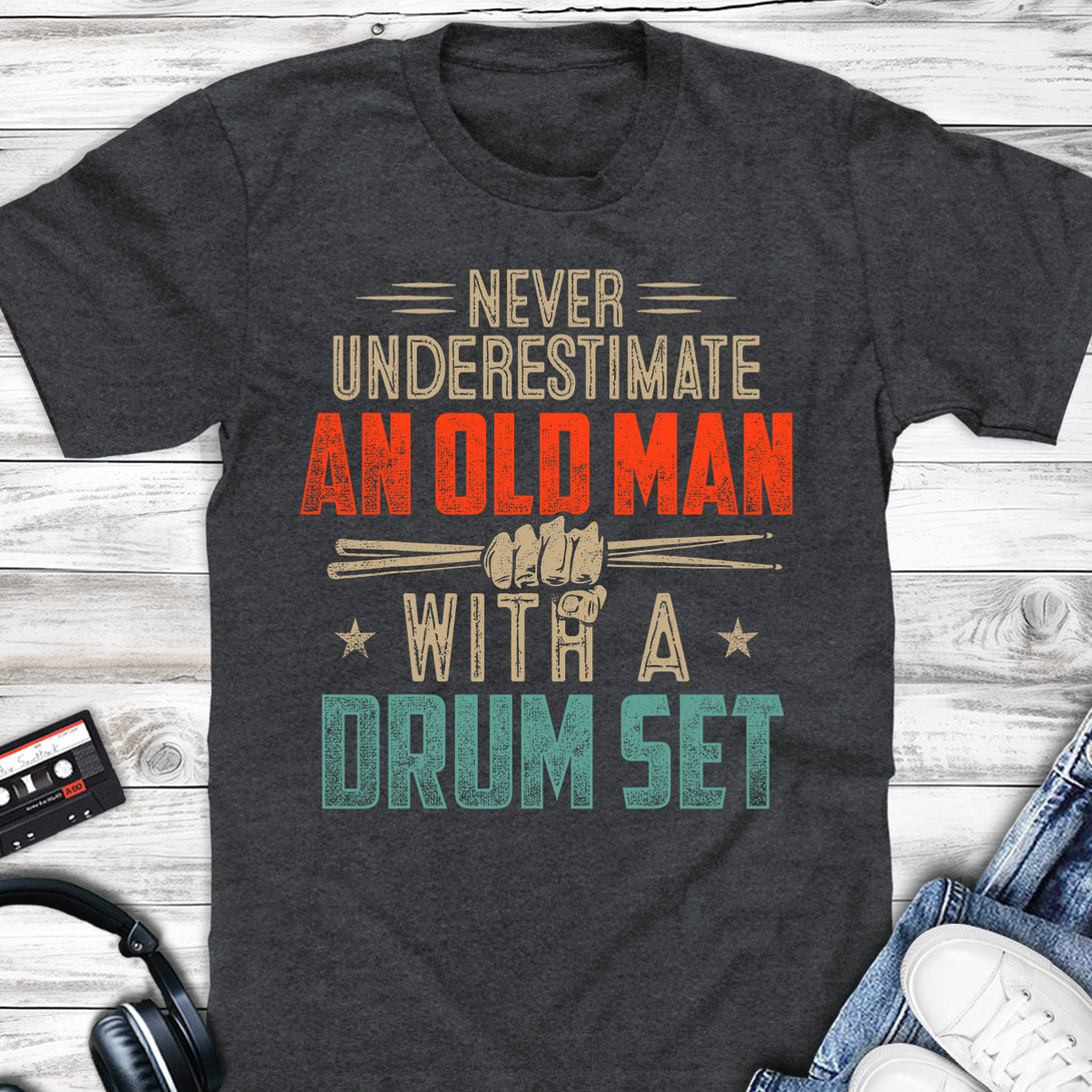Never Underestimate An Old Man With A Drum Set T-shirt Dark Heather