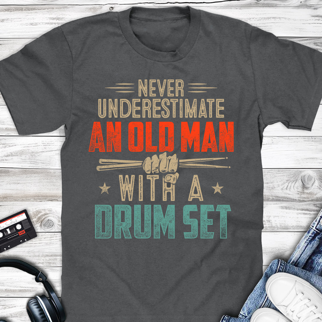 Never Underestimate An Old Man With A Drum Set T-shirt Charcoal