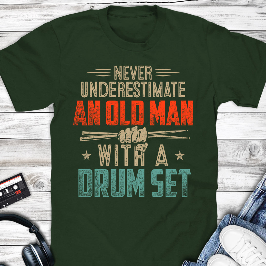 Never Underestimate An Old Man With A Drum Set T-shirt Forest Green