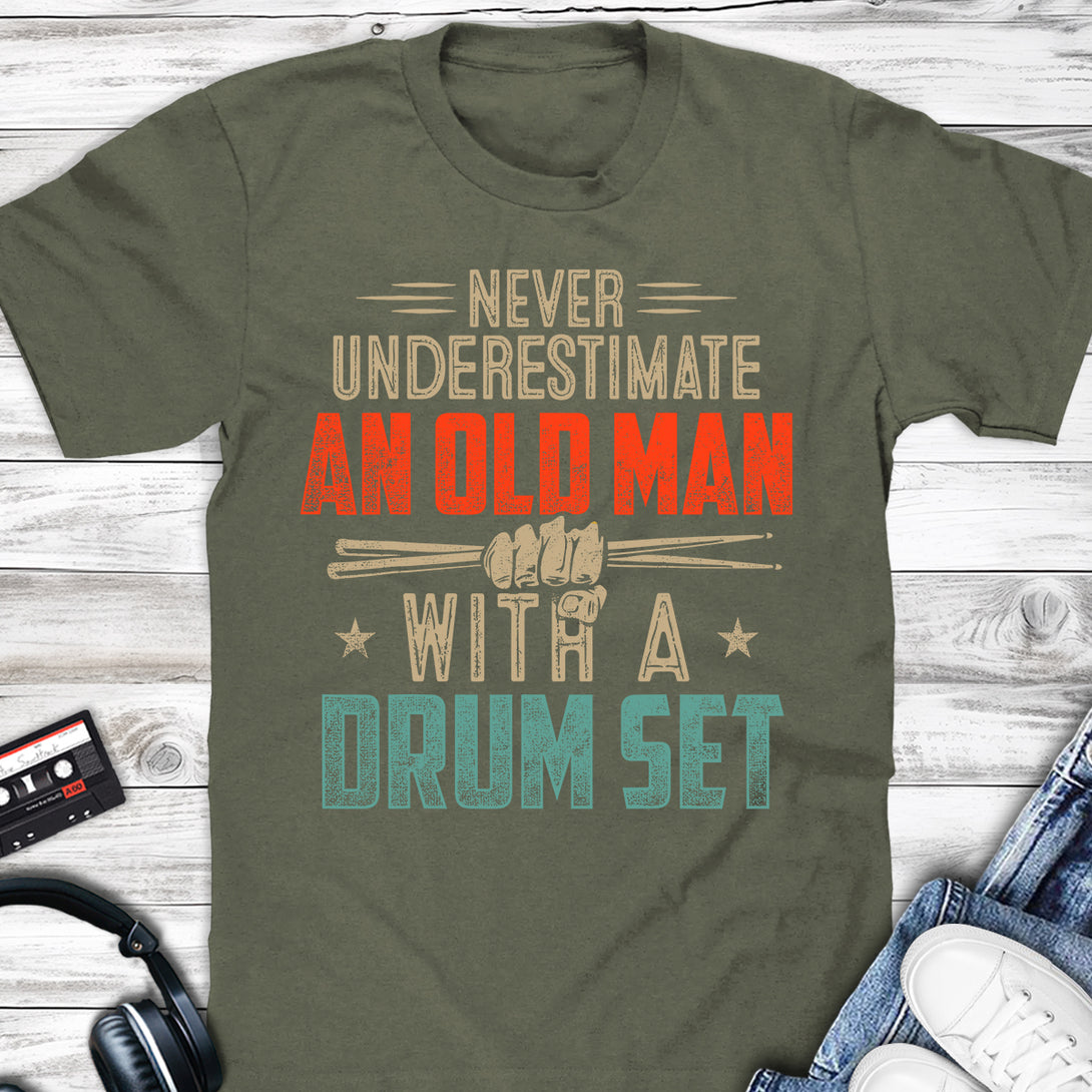 Never Underestimate An Old Man With A Drum Set T-shirt Military Green