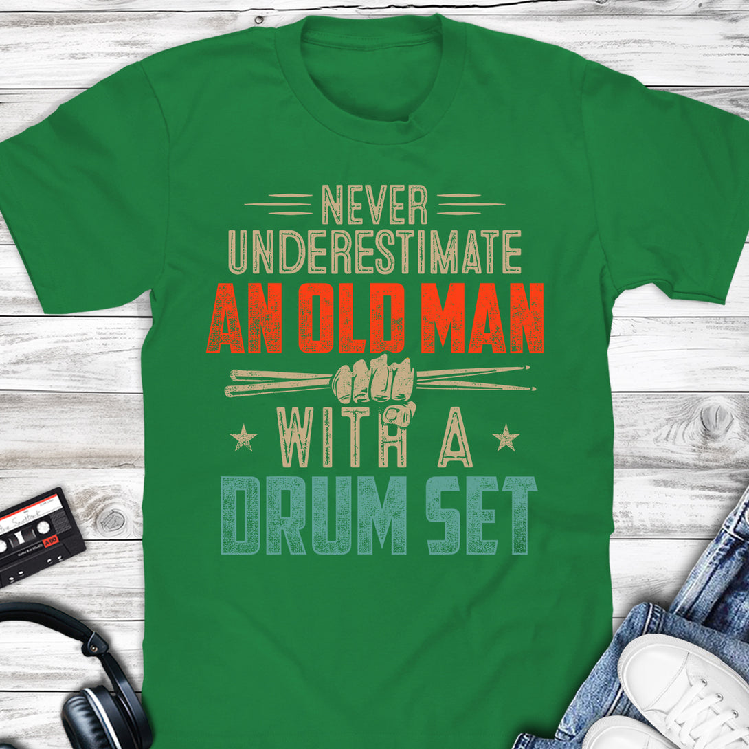 Never Underestimate An Old Man With A Drum Set T-shirt Irish Green