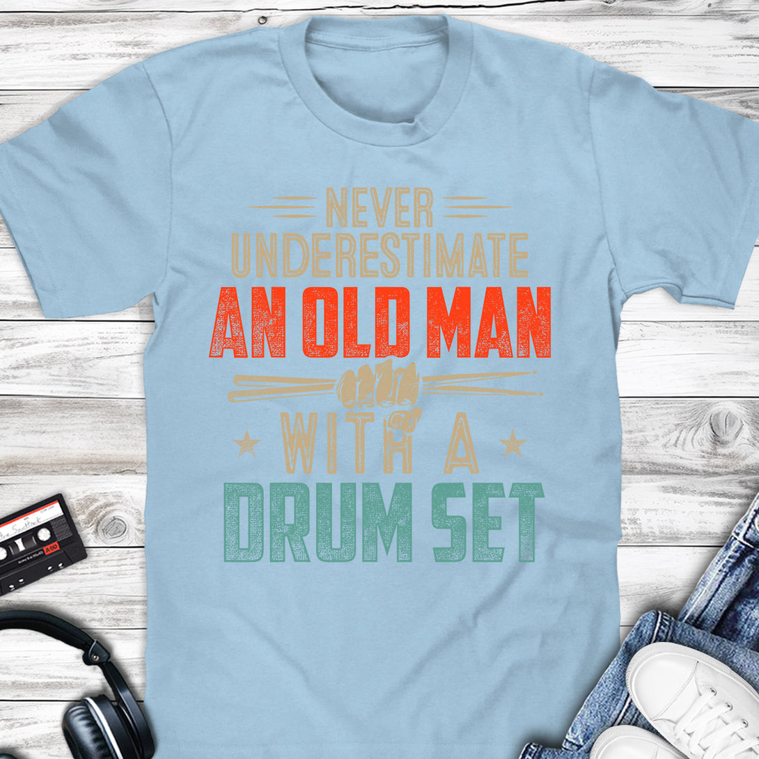 Never Underestimate An Old Man With A Drum Set T-shirt Light Blue