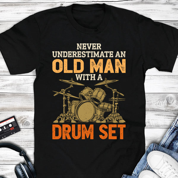 Never Underestimate An Old man With Drum Set T-shirt