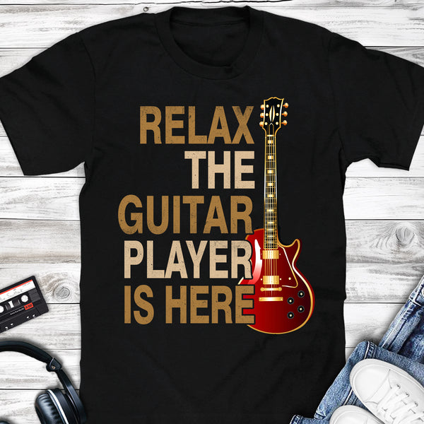 Relax The Guitar Player Is Here T-shirt